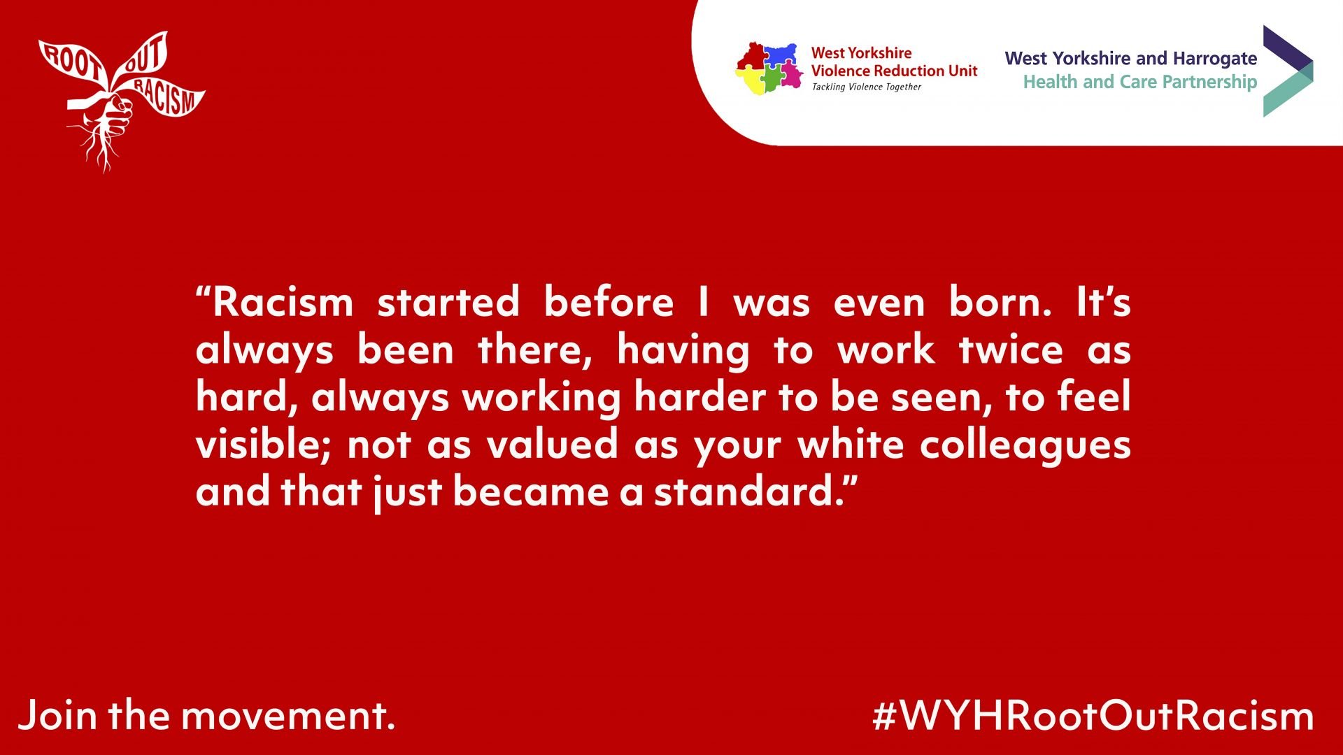 “Racism started before I was even born. It’s been always there, having to work twice as hard, always working harder to be seen, to feel visible; not as valued as your White colleagues and that just became a standard.”