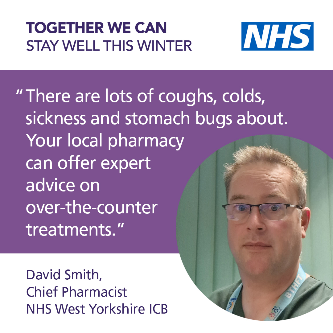 Photograph of David Smith, Chief Pharmacist, NHS West Yorkshire ICB. Quote reads “There are lots of coughs, colds, sickness and stomach bugs about. Your local pharmacy can offer expert advice on over-the-counter treatments.”