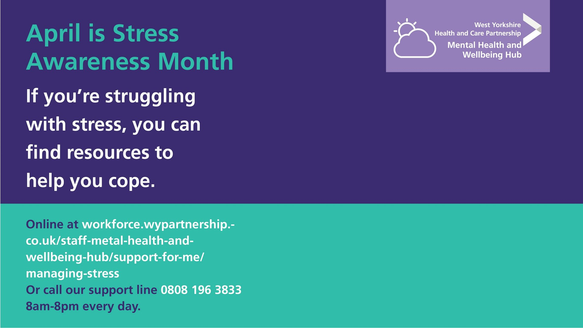 April is stress awareness month. If you're struggling with stress, you can find resources to help you cope. Online at https://wystaffwellbeinghub.co.uk/support-for-me/managing-stress or call our support line 0808 1963833