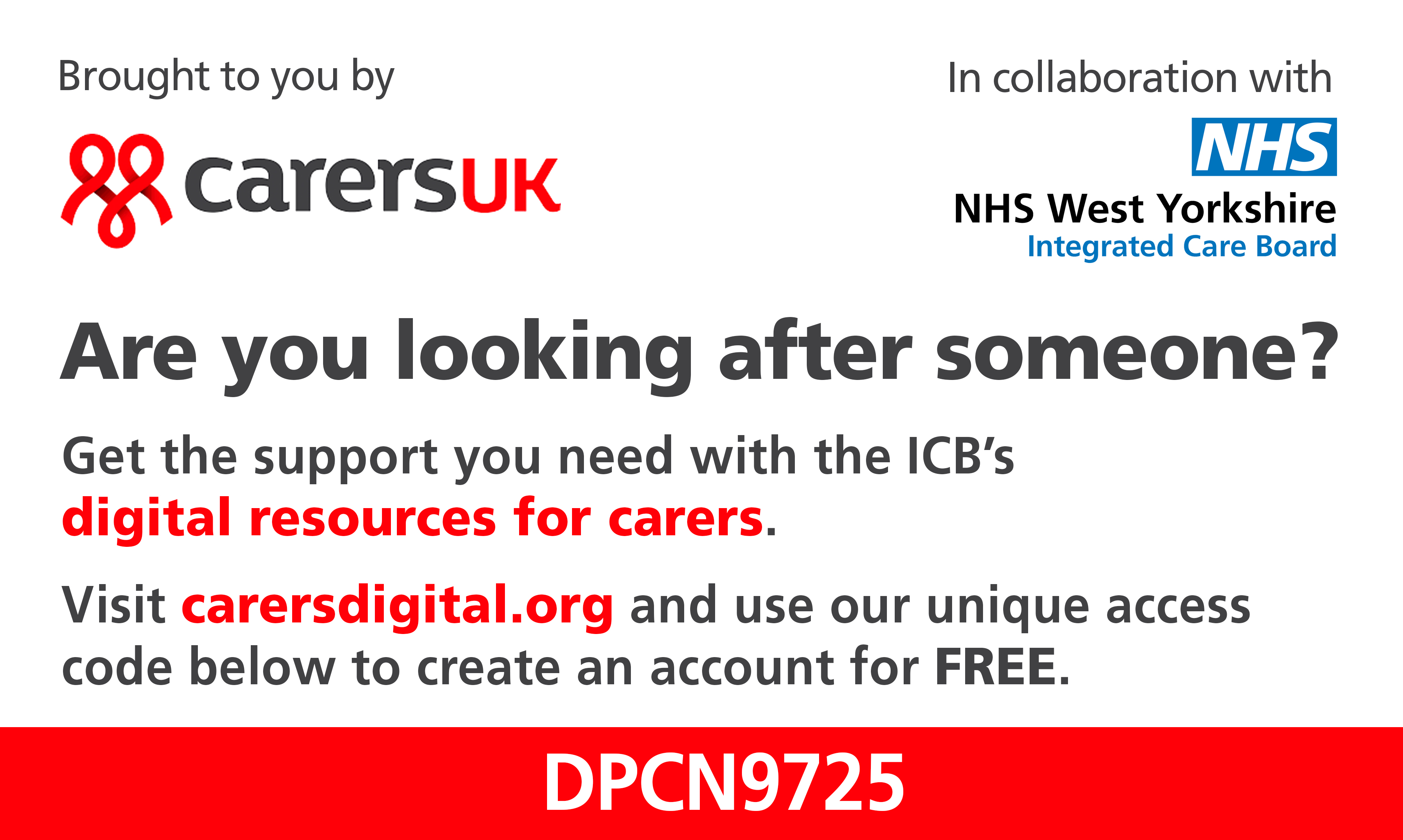 Are you looking after someone? Get the support you need with West Yorkshire and Harrogate ICS’s Digital Resource for Carers. Visit carersdigital.org and use our unique access code to create an account for FREE: