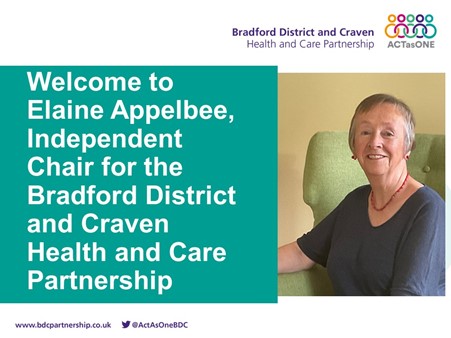 welcome Elaine  Appelbee, independent chair for the Bradford District and Craven Health and Care Partnership