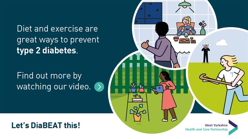 Image with text reading: Diet and exercise are great ways to prevent type 2 diabetes. Find out more by watching our video. Let's DiaBEAT this!