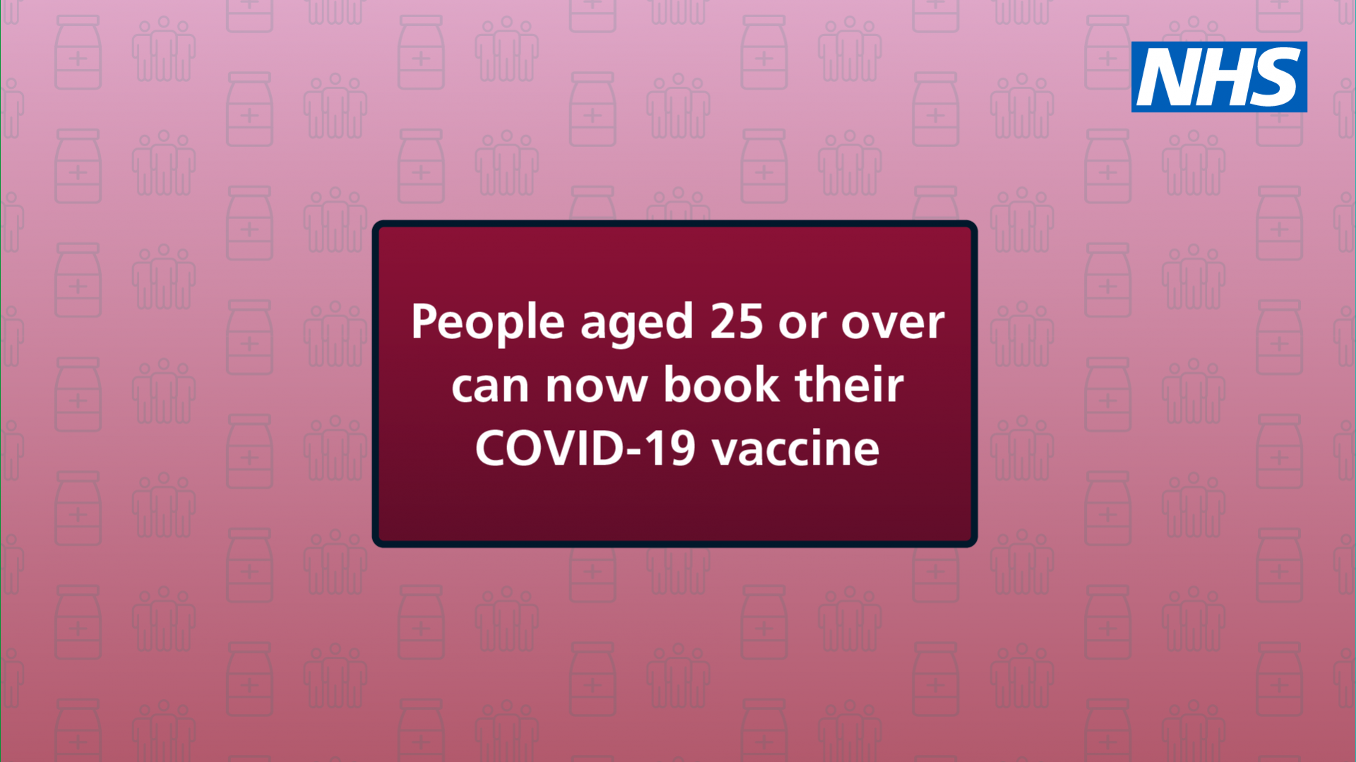 People aged 25 or over can now book their COVID-19 vaccination