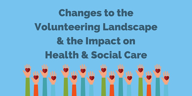 changes to the volunteering landscape and the impact on health and social care