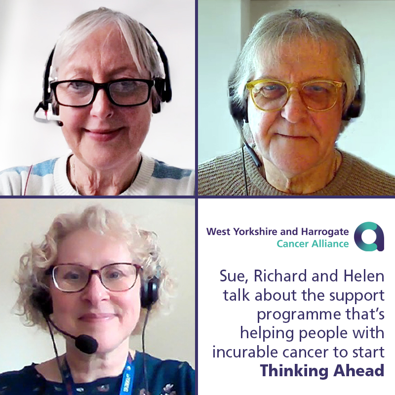 Thinking Ahead Podcast - Sue, Richard and Helen talk about the support programme that's been helping people with incurable cancer to start thinking ahead