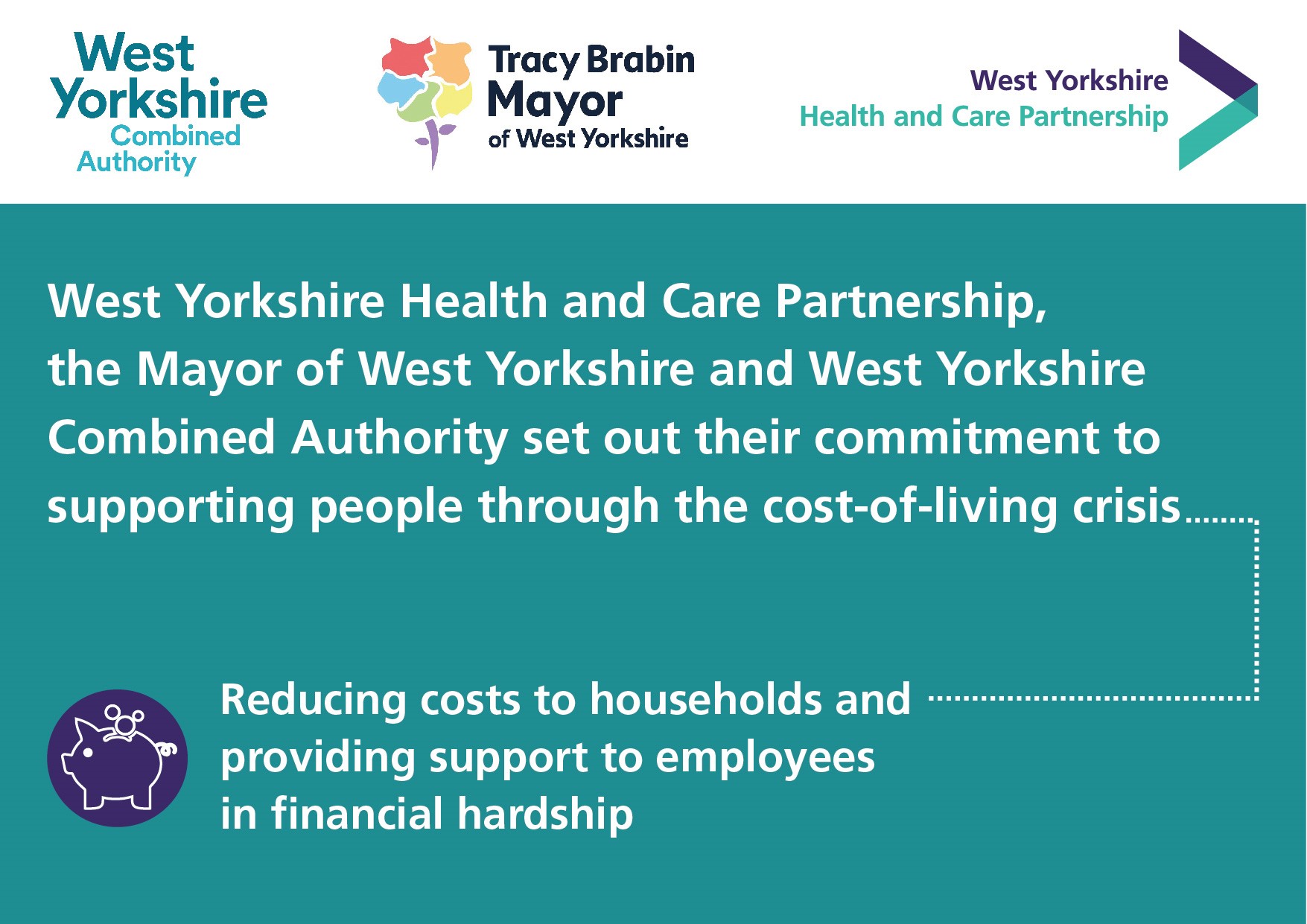 West Yorkshire Health and Care Partnership, the Mayor of West Yorkshire and West Yorkshire Combined Authority set out their commitment to support people through the cost-of-living crisis. Reducing costs to households and providing support to staff in financial hardship.