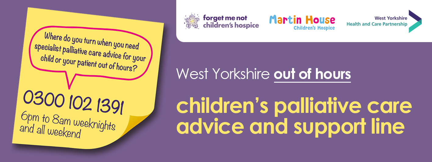 0300 1021391 - 6pm to 8am weeknights and all weekend. Children's palliative care advice and support line