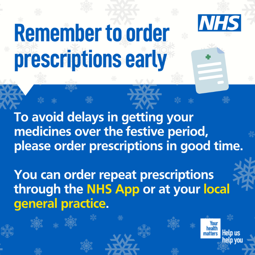 Remember to order prescriptions early to avoid delays in getting your medicines over the festive period.