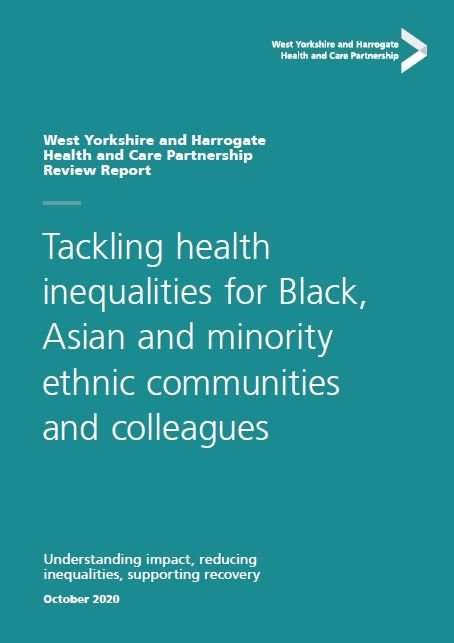 West Yorkshire and Harrogate review report to tackle health inequalities for Black, Asian and minority ethnic communities and staff: Understanding impact, reducing inequalities, supporting recovery