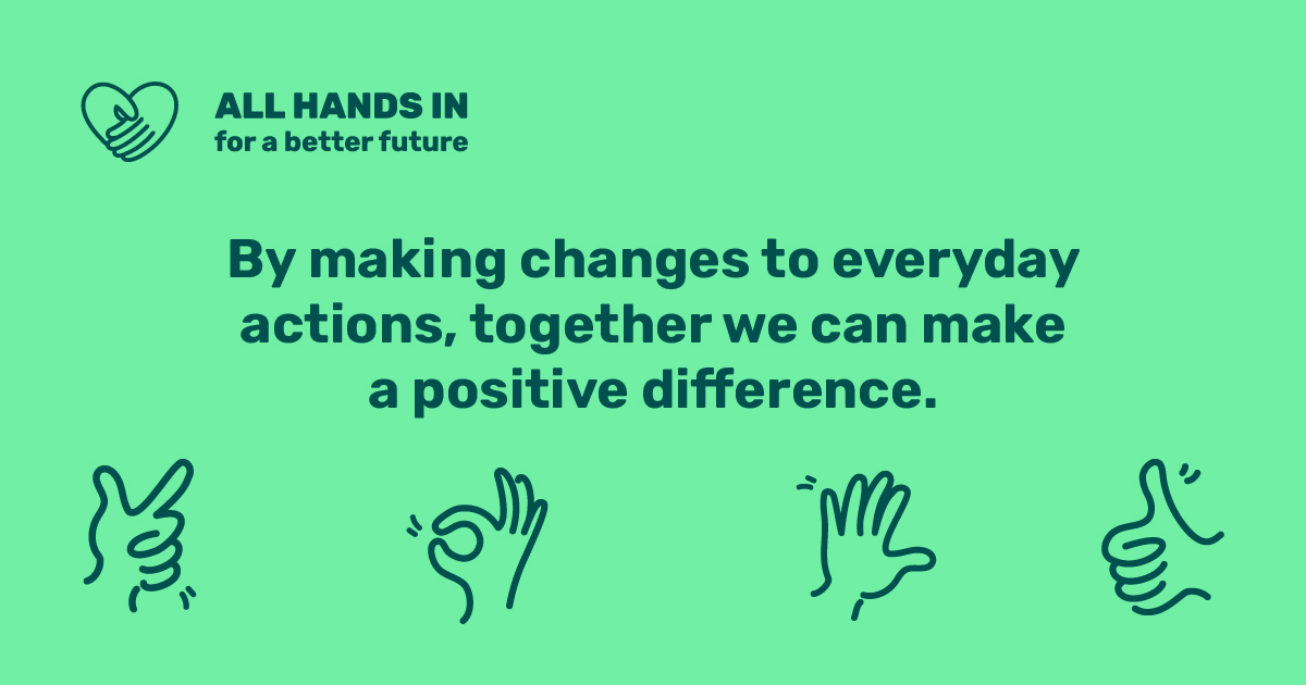 All hands in for a better future. By making changes to everyday actions we can make a positive difference