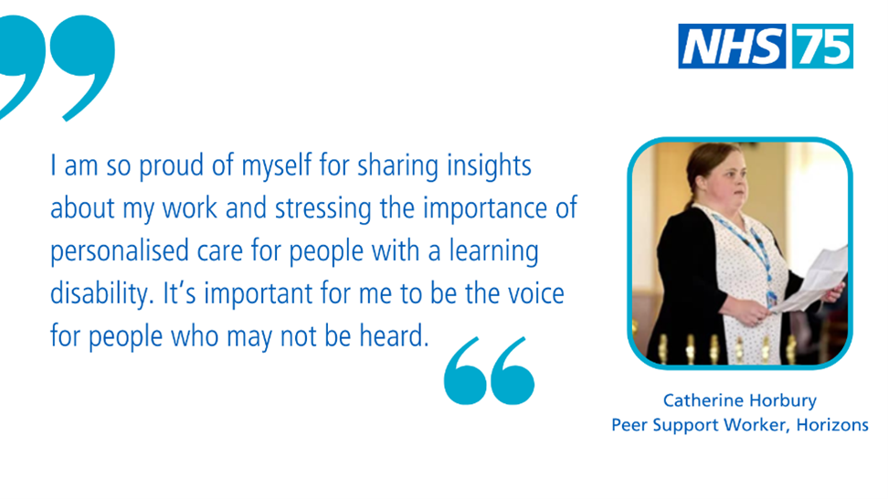 I am so proud of myself for sharing insights about my work and stressing the importance of personalised care for people with a learning disability - Catherine Horbury, Peer Support Workeer, Horizons